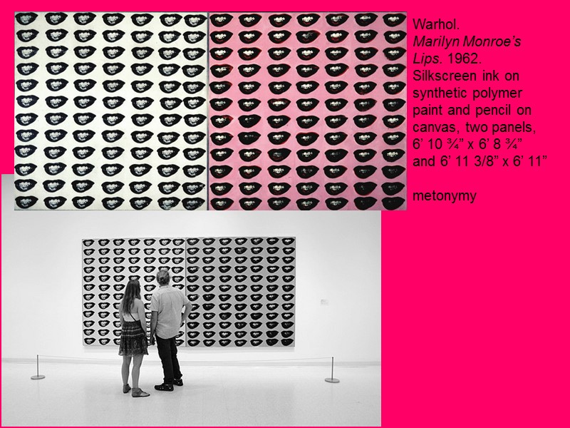 Warhol.  Marilyn Monroe’s Lips. 1962.  Silkscreen ink on  synthetic polymer 